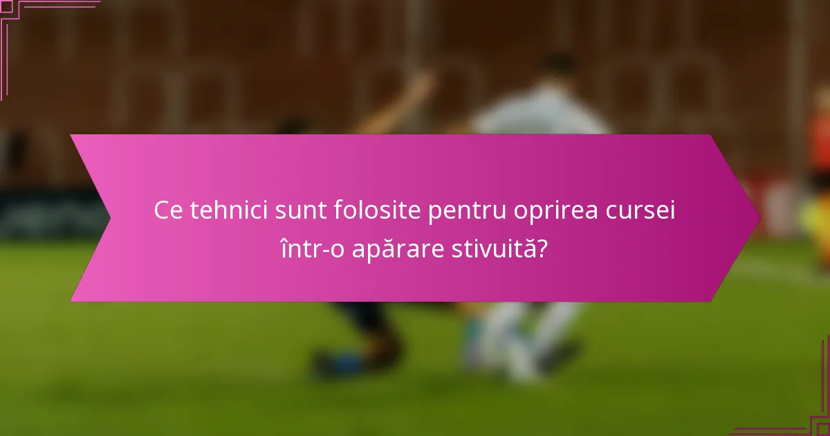 Ce tehnici sunt folosite pentru oprirea cursei într-o apărare stivuită?