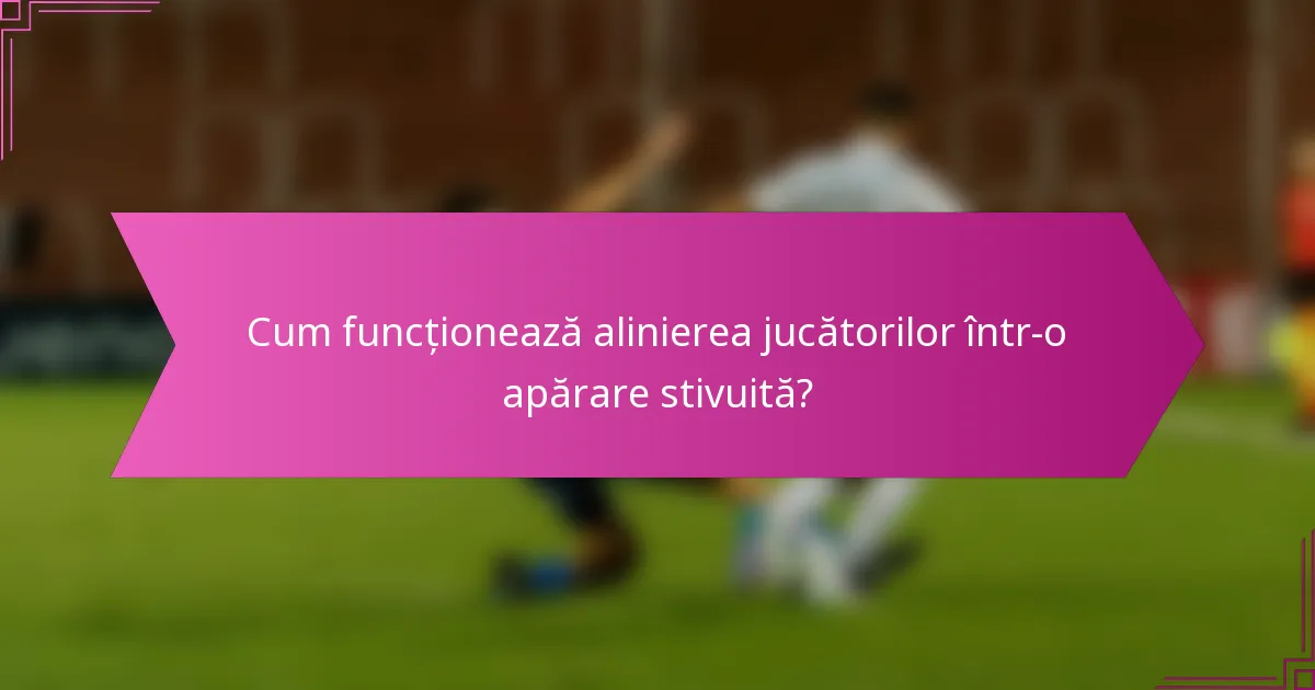 Cum funcționează alinierea jucătorilor într-o apărare stivuită?
