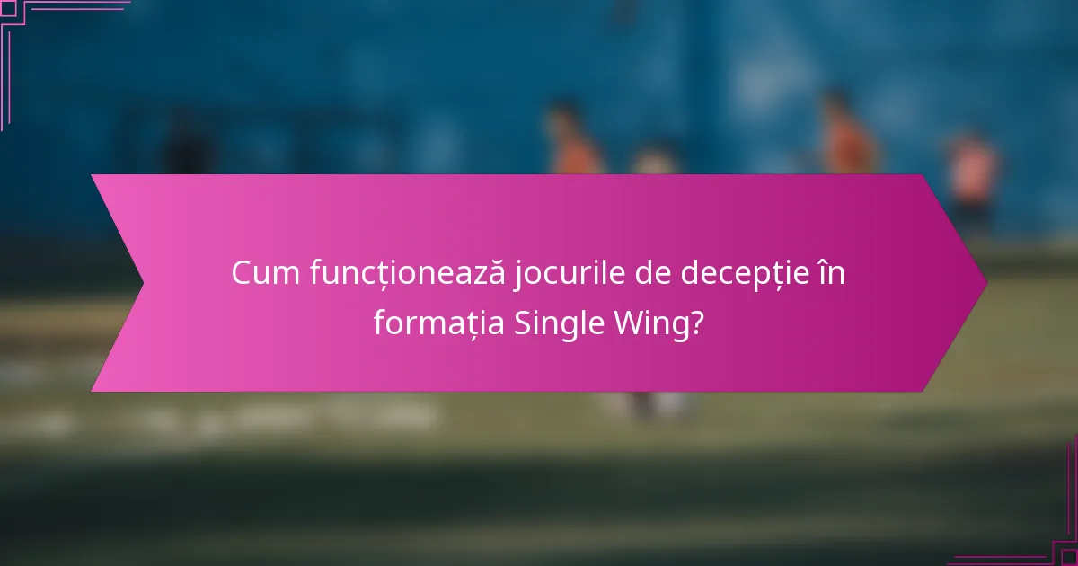 Cum funcționează jocurile de decepție în formația Single Wing?