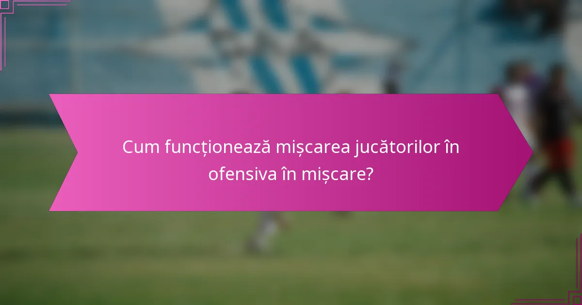 Cum funcționează mișcarea jucătorilor în ofensiva în mișcare?
